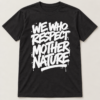 Graffiti We Who Respect Mother Nature slogan tee, black, front — Nature Wear Brand
