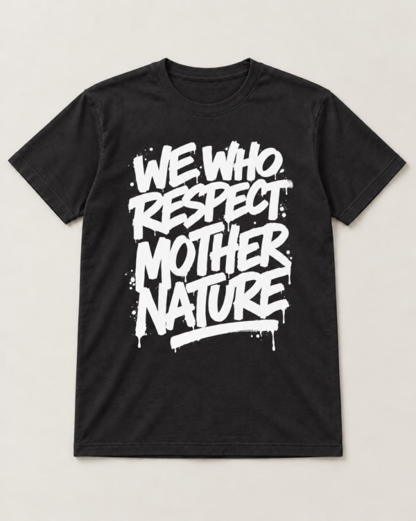 Graffiti We Who Respect Mother Nature slogan tee, black, front — Nature Wear Brand